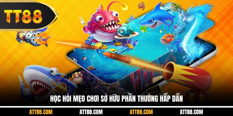 Học hỏi mẹo chơi sở hữu phần thưởng hấp dẫn