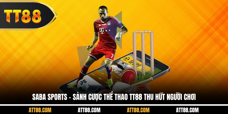 SABA Sports - Sảnh cược thể thao TT88 thu hút người chơi